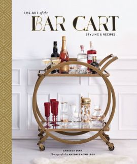 The Art of the Bar Cart: Styling & Recipes by Vanessa Dina