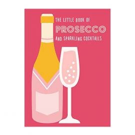 The Little Book Of Prosecco And Sparkling Cocktails 