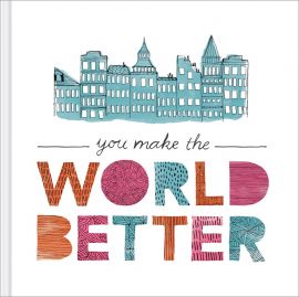 You Make The World Better By Jennifer Pletsch & M. H. Clark 